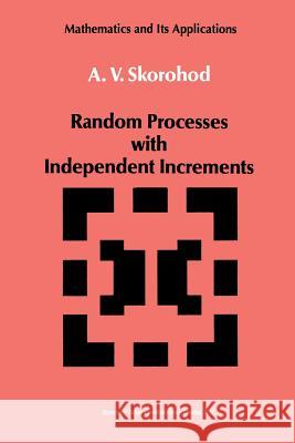 Random Processes with Independent Increments A.V. Skorohod 9789401056502