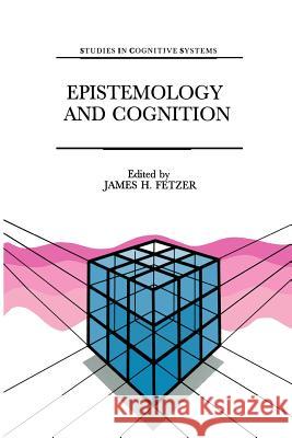 Epistemology and Cognition J. H. Fetzer 9789401056526 Springer