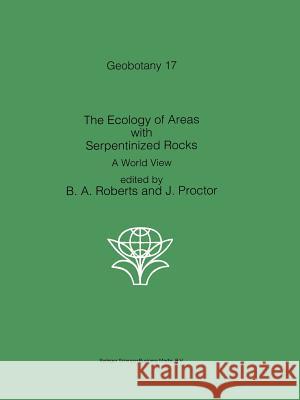 The Ecology of Areas with Serpentinized Rocks: A World View Roberts, B. a. 9789401056540 Springer