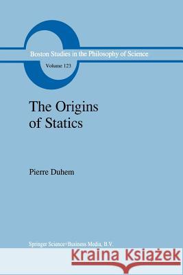 The Origins of Statics: The Sources of Physical Theory Leneaux, G. F. 9789401056588 Springer