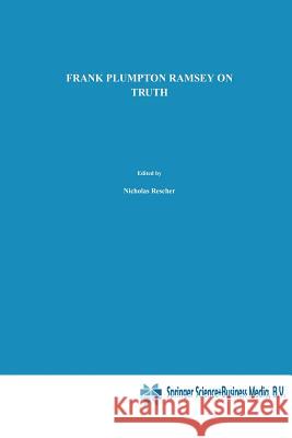 On Truth: Original Manuscript Materials (1927-1929) from the Ramsey Collection at the University of Pittsburgh Rescher, N. 9789401056625 Springer