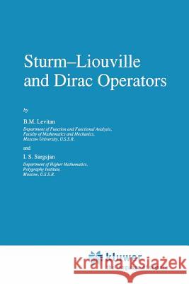 Sturm--Liouville and Dirac Operators Levitan                                  I. S. Sargsjan 9789401056670 Springer