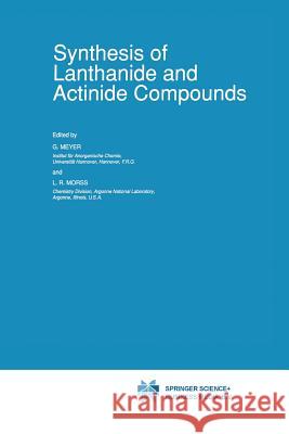 Synthesis of Lanthanide and Actinide Compounds G. Meyer L. R. Morss 9789401056724 Springer