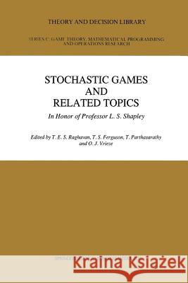Stochastic Games and Related Topics: In Honor of Professor L. S. Shapley Raghaven, T. E. S. 9789401056731 Springer