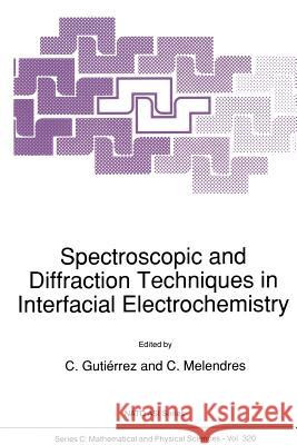 Spectroscopic and Diffraction Techniques in Interfacial Electrochemistry C. Gutierrez C. a. Melendres 9789401056847 Springer