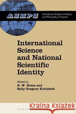 International Science and National Scientific Identity: Australia Between Britain and America Home, R. W. 9789401056861 Springer
