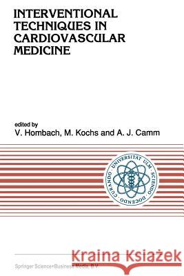 Interventional Techniques in Cardiovascular Medicine Vinzenz Hombach M. Kochs A. J. Camm 9789401056915