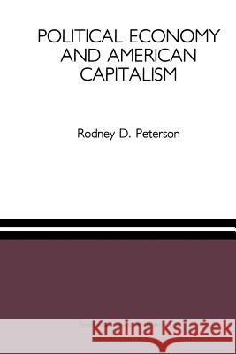 Political Economy and American Capitalism Rodney D. Peterson 9789401057240