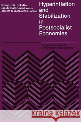 Hyperinflation and Stabilization in Postsocialist Economies G. W. Kolodko Danuta Gotz-Kozierkiewicz Elz Skrzeszewska-Paczek 9789401057349