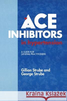 Ace Inhibitors in Hypertension: A Guide for General Practitioners Strube, G. 9789401057370