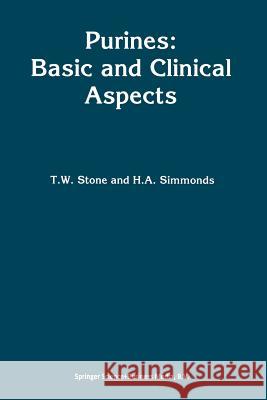 Purines: Basic and Clinical Aspects T. W. Stone Anne Simmonds 9789401057417