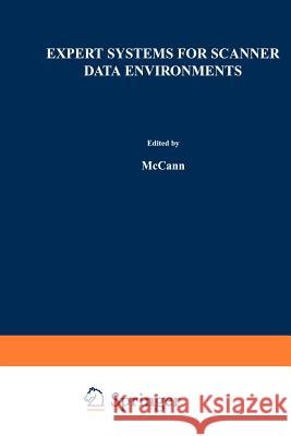 Expert Systems for Scanner Data Environments: The Marketing Workbench Laboratory Experience McCann, John M. 9789401057462 Springer