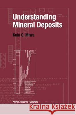 Understanding Mineral Deposits Misra, Kula 9789401057523