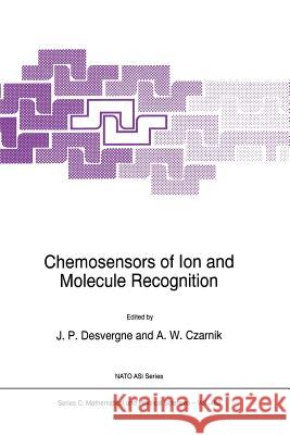 Chemosensors of Ion and Molecule Recognition J. P. Desvergne                          A. W. Czarnik 9789401057592 Springer