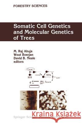 Somatic Cell Genetics and Molecular Genetics of Trees M.R. Ahuja, Wout Boerjan, David B. Neale 9789401057615 Springer
