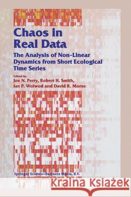 Chaos in Real Data: The Analysis of Non-Linear Dynamics from Short Ecological Time Series Perry, J. N. 9789401057721 Springer