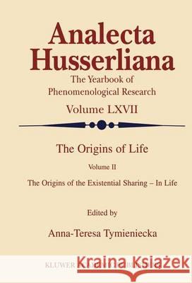 The Origins of Life: The Origins of the Existential Sharing-In-Life Tymieniecka, Anna-Teresa 9789401057868