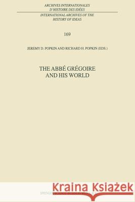 The Abbé Grégoire and His World Popkin, R. H. 9789401057905 Springer