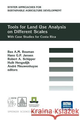 Tools for Land Use Analysis on Different Scales: With Case Studies for Costa Rica Bouman, B. A. M. 9789401057912 Springer