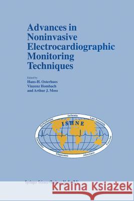 Advances in Noninvasive Electrocardiographic Monitoring Techniques H. -H Osterhues Vinzenz Hombach Arthur J. Moss 9789401057967