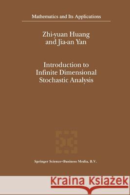 Introduction to Infinite Dimensional Stochastic Analysis Zhi-yuan Huang, Jia-an Yan 9789401057981 Springer
