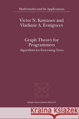 Graph Theory for Programmers: Algorithms for Processing Trees Kasyanov, Victor N. 9789401058049 Springer