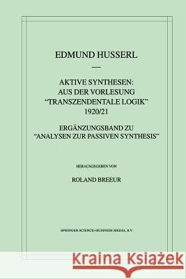 Aktive Synthesen: Aus Der Vorlesung Transzendentale Logik 1920/21: Ergänzungsband Zu 