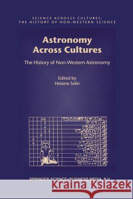 Astronomy Across Cultures: The History of Non-Western Astronomy Selin, Helaine 9789401058209