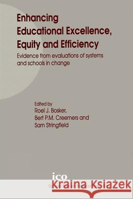 Enhancing Educational Excellence, Equity and Efficiency: Evidence from Evaluations of Systems and Schools in Change Bosker, Roel J. 9789401058445 Springer