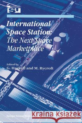 International Space Station: The Next Space Marketplace G. Haskell, Michael J Rycroft 9789401058469