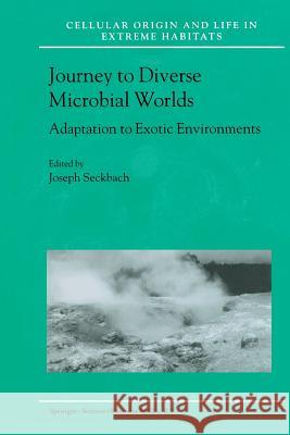 Journey to Diverse Microbial Worlds: Adaptation to Exotic Environments Seckbach, Joseph 9789401058506 Springer