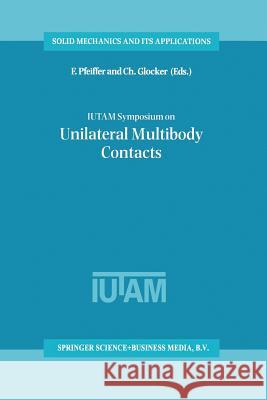 Iutam Symposium on Unilateral Multibody Contacts: Proceedings of the Iutam Symposium Held in Munich, Germany, August 3-7, 1998 Pfeiffer, F. 9789401058537 Springer