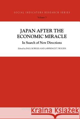 Japan After the Economic Miracle: In Search of New Directions Bowles, P. 9789401058544 Springer