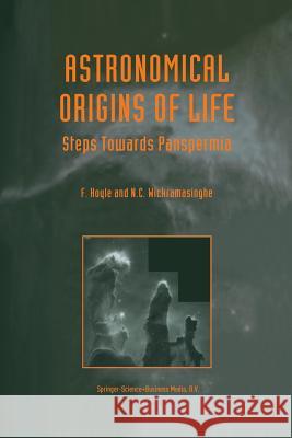 Astronomical Origins of Life: Steps Towards Panspermia Hoyle, B. 9789401058629 Springer