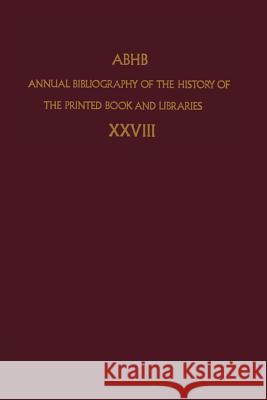 Annual Bibliography of the History of the Printed Book and Libraries Dept of Special Collections of the Konin 9789401058674 Springer