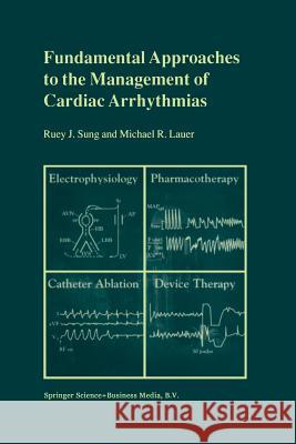 Fundamental Approaches to the Management of Cardiac Arrhythmias Ruey J. Sung M. R. Lauer 9789401058797 Springer