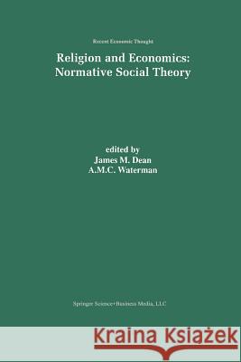 Religion and Economics: Normative Social Theory J. M. Dean A. M. C. Waterman 9789401058919 Springer