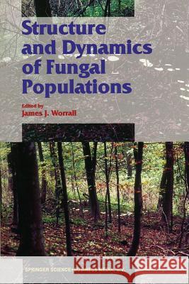 Structure and Dynamics of Fungal Populations J. Worrall 9789401059008 Springer