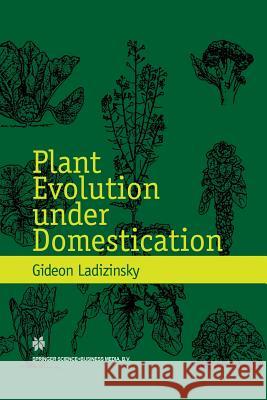 Plant Evolution Under Domestication Ladizinsky, Gideon 9789401059039 Springer