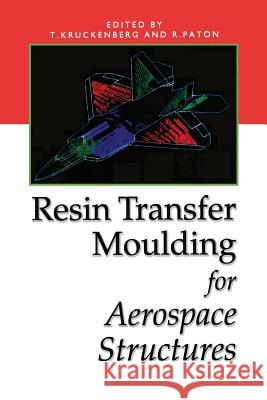 Resin Transfer Moulding for Aerospace Structures T. Kruckenberg R. Paton 9789401059060 Springer