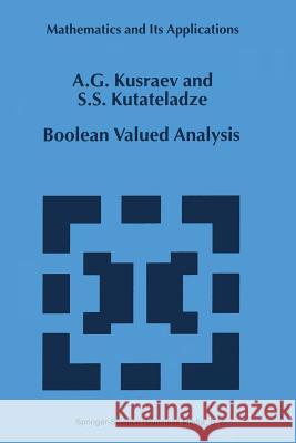 Boolean Valued Analysis A. G. Kusraev                            Semen Samsonovich Kutateladze 9789401059084 Springer