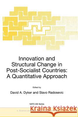 Innovation and Structural Change in Post-Socialist Countries: A Quantitative Approach David a. Dyker                           S. Radosevic 9789401059138 Springer