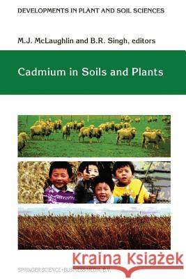 Cadmium in Soils and Plants M.J. McLaughlin, B.R. Singh 9789401059169 Springer