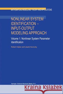 Nonlinear System Identification — Input-Output Modeling Approach: Volume 1: Nonlinear System Parameter Identification Robert Haber, L. Keviczky 9789401059206 Springer