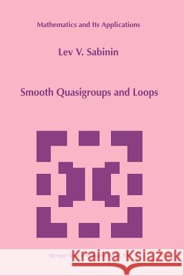 Smooth Quasigroups and Loops L. Sabinin 9789401059213 Springer