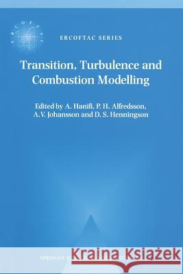 Transition, Turbulence and Combustion Modelling: Lecture Notes from the 2nd Ercoftac Summerschool Held in Stockholm, 10-16 June, 1998 Hanifi, A. 9789401059251 Springer