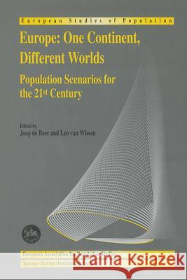 Europe: One Continent, Different Worlds: Population Scenarios for the 21st Century Joop de Beer, Leo J.G. van Wissen 9789401059299