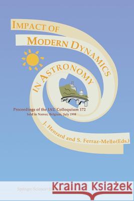 Impact of Modern Dynamics in Astronomy: Proceedings of the Iau Colloquium 172 Held in Namur (Belgium), 6-11 July 1998 Henrard, Jacques 9789401059305 Springer