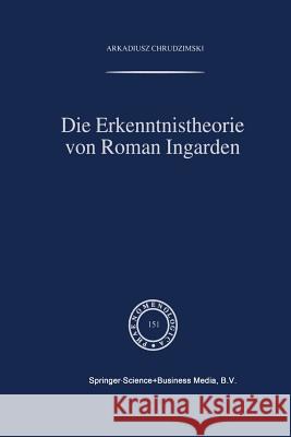 Die Erkenntnistheorie Von Roman Ingarden A. Chrudzimski 9789401059374 Springer