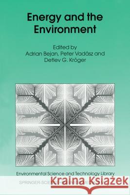 Energy and the Environment Adrian Bejan Peter Vadasz Detlev G. Kroger 9789401059435 Springer